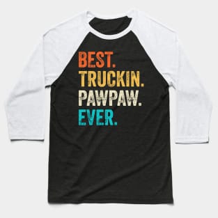 Best Truckin Pawpaw Ever Baseball T-Shirt